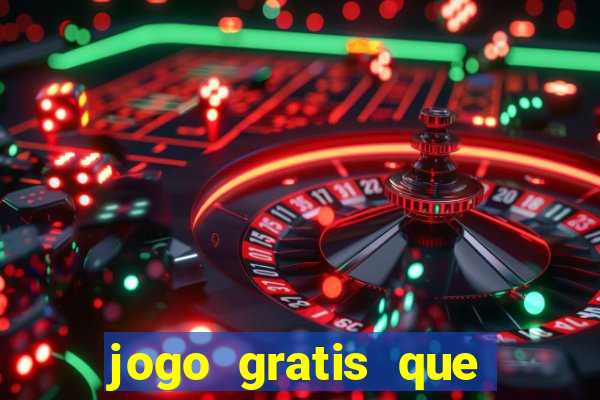 jogo gratis que ganha dinheiro